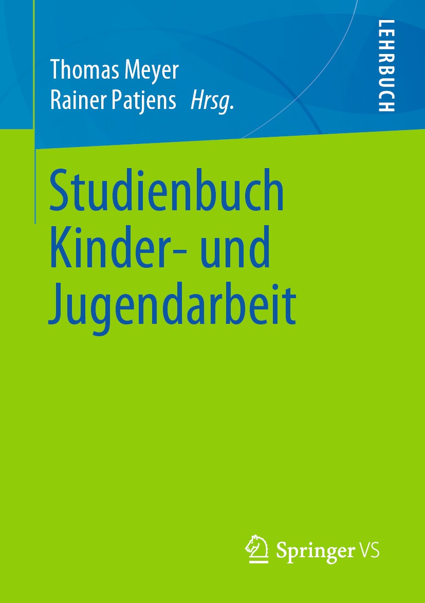 Titlebook: Studienbuch Kinder- und Jugendarbeit; Thomas Meyer,Rainer Patjens Textbook 2020 Springer Fachmedien Wiesbaden GmbH, ein Teil von Springer Titlebook: Studienbuch Kinder- und Jugendarbeit; Thomas Meyer,Rainer Patjens Textbook 2020 Springer Fachmedien Wiesbaden GmbH, ein Teil von Springer