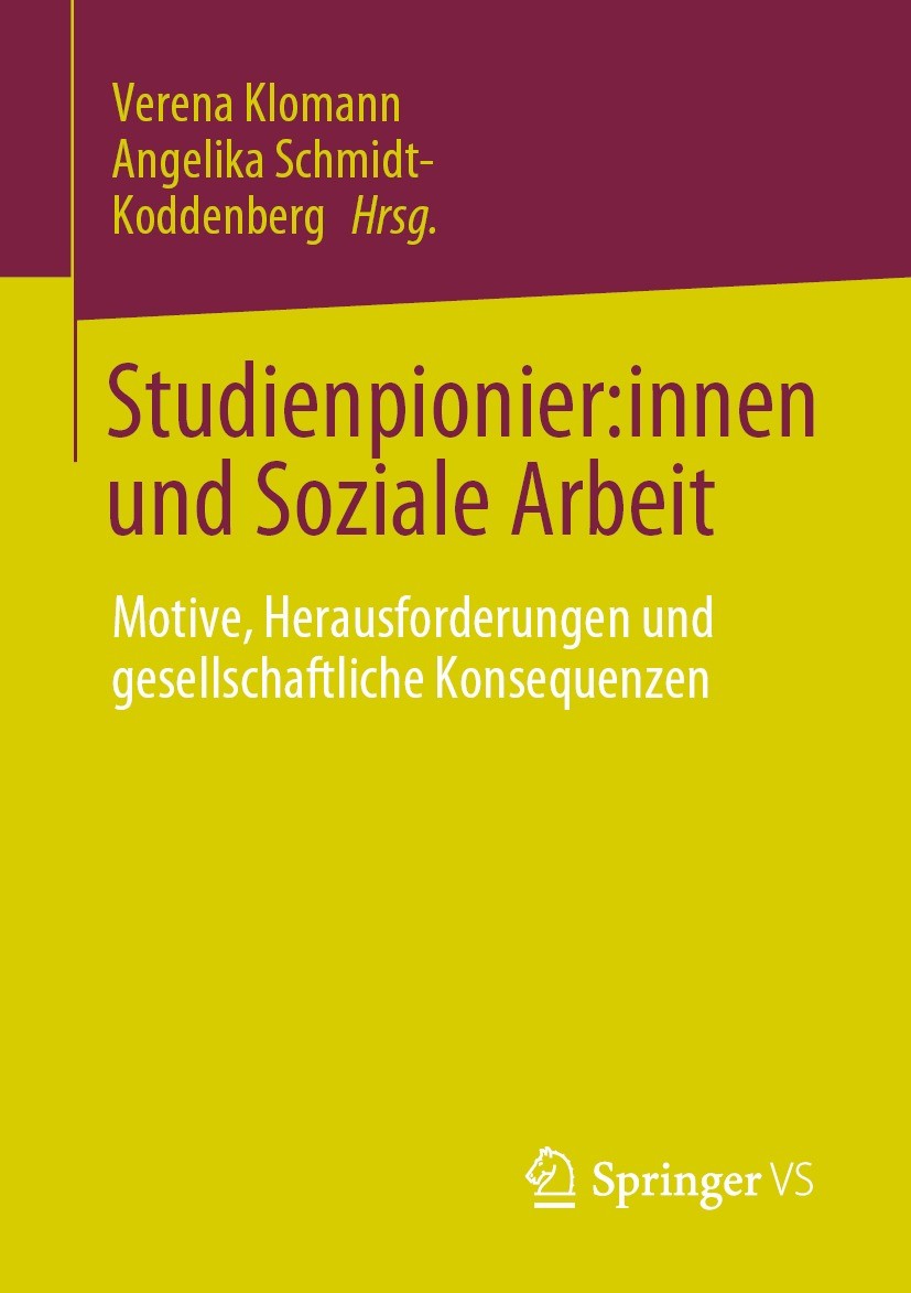 Titlebook: Studienpionier:innen und Soziale Arbeit; Motive, Herausforder Verena Klomann,Angelika Schmidt-Koddenberg Book 2023 Der/die Herausgeber bzw. Titlebook: Studienpionier:innen und Soziale Arbeit; Motive, Herausforder Verena Klomann,Angelika Schmidt-Koddenberg Book 2023 Der/die Herausgeber bzw.