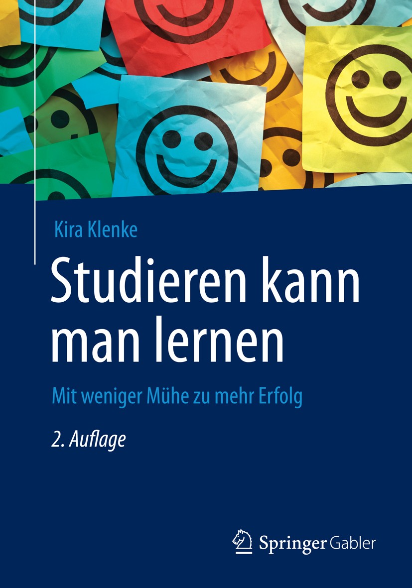 Titlebook: Studieren kann man lernen; Mit weniger Mühe zu Kira Klenke Textbook 20142nd edition Springer Fachmedien Wiesbaden 2014 Glaubenssätze.Lernb Titlebook: Studieren kann man lernen; Mit weniger Mühe zu Kira Klenke Textbook 20142nd edition Springer Fachmedien Wiesbaden 2014 Glaubenssätze.Lernb
