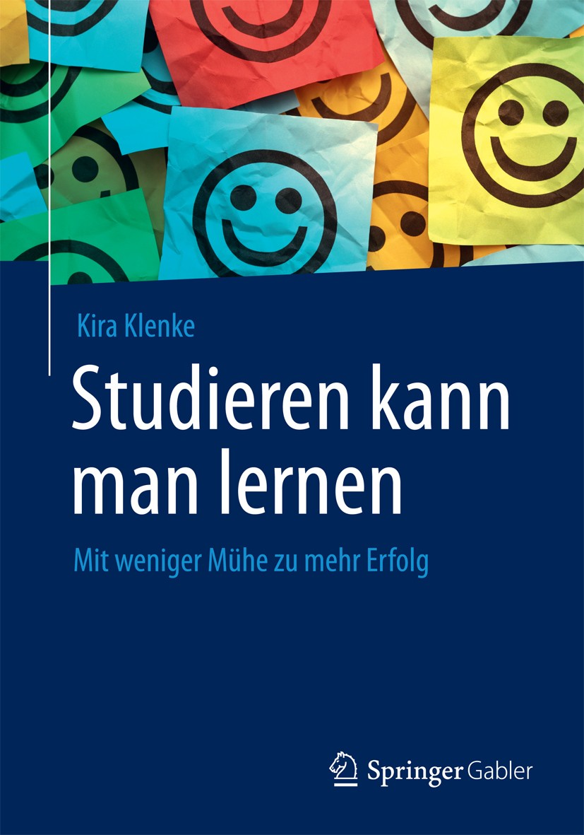 Titlebook: Studieren kann man lernen; Mit weniger Mühe zu Kira Klenke Book 20131st edition Springer Fachmedien Wiesbaden 2013 Lernblockaden.Lerntechn Titlebook: Studieren kann man lernen; Mit weniger Mühe zu Kira Klenke Book 20131st edition Springer Fachmedien Wiesbaden 2013 Lernblockaden.Lerntechn