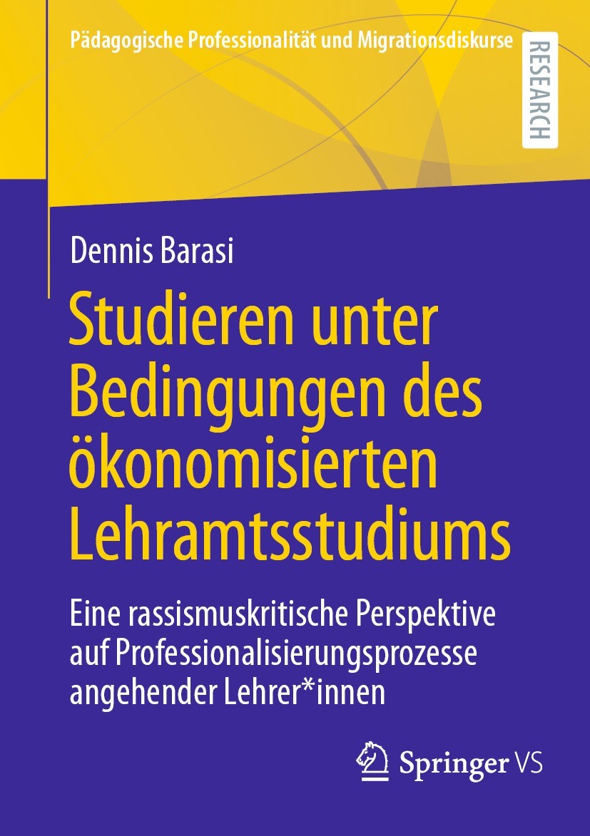 Titlebook: Studieren unter Bedingungen des ökonomisierten Lehramtsstudiums; Eine rassismuskritis Dennis Barasi Book 2024 Der/die Herausgeber bzw. der/ Titlebook: Studieren unter Bedingungen des ökonomisierten Lehramtsstudiums; Eine rassismuskritis Dennis Barasi Book 2024 Der/die Herausgeber bzw. der/