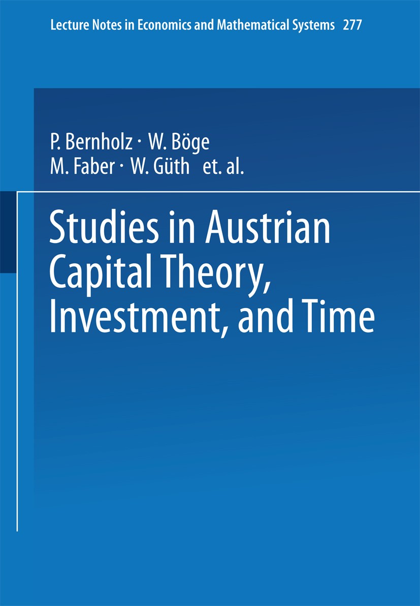 Titlebook: Studies in Austrian Capital Theory, Investment, and Time; Malte Faber Conference proceedings 1986 Springer-Verlag Berlin Heidelberg 1986 d Titlebook: Studies in Austrian Capital Theory, Investment, and Time; Malte Faber Conference proceedings 1986 Springer-Verlag Berlin Heidelberg 1986 d