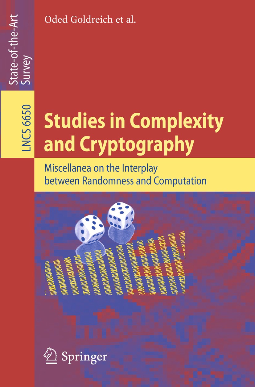 Titlebook: Studies in Complexity and Cryptography; Miscellanea on the I Oded Goldreich Book 2011 Springer-Verlag GmbH Berlin Heidelberg 2011 coding th Titlebook: Studies in Complexity and Cryptography; Miscellanea on the I Oded Goldreich Book 2011 Springer-Verlag GmbH Berlin Heidelberg 2011 coding th
