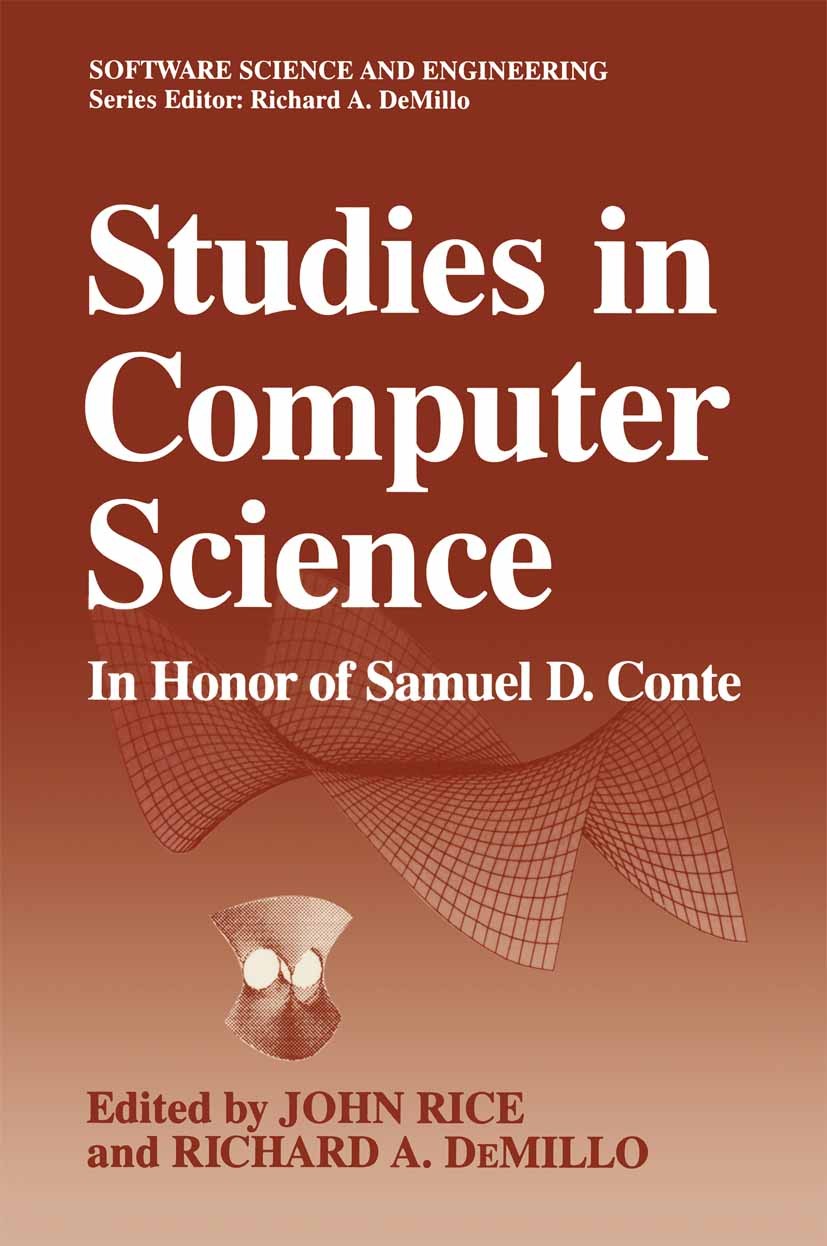 Titlebook: Studies in Computer Science; In Honor of Samuel D John Rice,Richard A. DeMillo Book 1994 Springer Science+Business Media New York 1994 alge Titlebook: Studies in Computer Science; In Honor of Samuel D John Rice,Richard A. DeMillo Book 1994 Springer Science+Business Media New York 1994 alge
