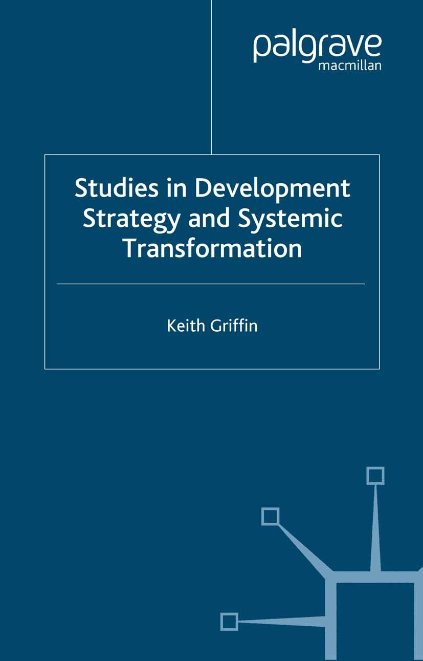 Titlebook: Studies in Development Strategy and Systemic Transformation; Keith Griffin Book 2000 Palgrave Macmillan, a division of Macmillan Publisher Titlebook: Studies in Development Strategy and Systemic Transformation; Keith Griffin Book 2000 Palgrave Macmillan, a division of Macmillan Publisher