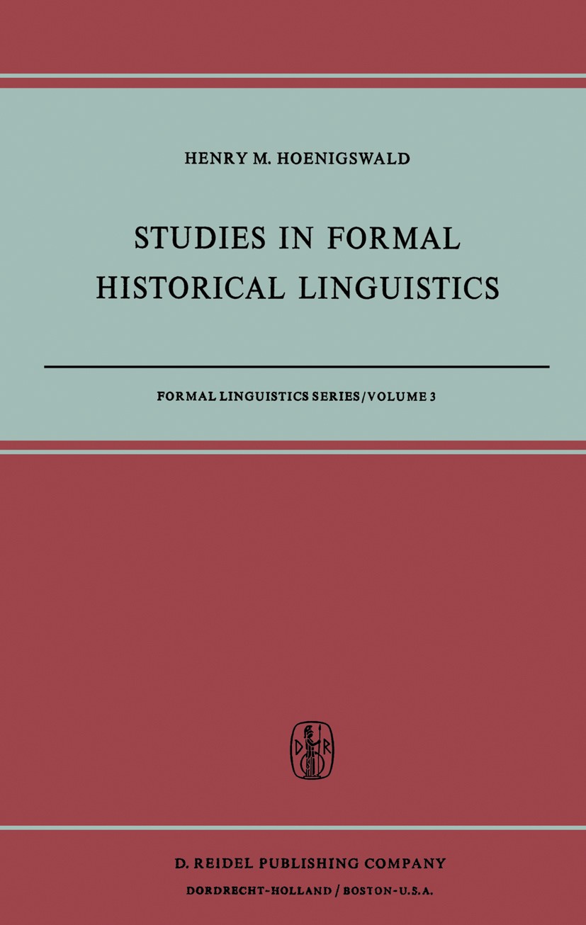 Titlebook: Studies in Formal Historical Linguistics; Henry M. Hoenigswald Book 1973 D. Reidel Publishing Company, Dordrecht, Holland 1973 body.care.c Titlebook: Studies in Formal Historical Linguistics; Henry M. Hoenigswald Book 1973 D. Reidel Publishing Company, Dordrecht, Holland 1973 body.care.c