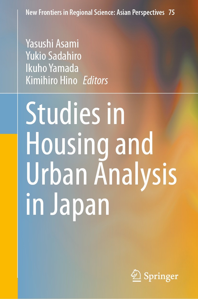 Titlebook: Studies in Housing and Urban Analysis in Japan; Yasushi Asami,Yukio Sadahiro,Kimihiro Hino Book 2024 The Editor(s) (if applicable) and The Titlebook: Studies in Housing and Urban Analysis in Japan; Yasushi Asami,Yukio Sadahiro,Kimihiro Hino Book 2024 The Editor(s) (if applicable) and The