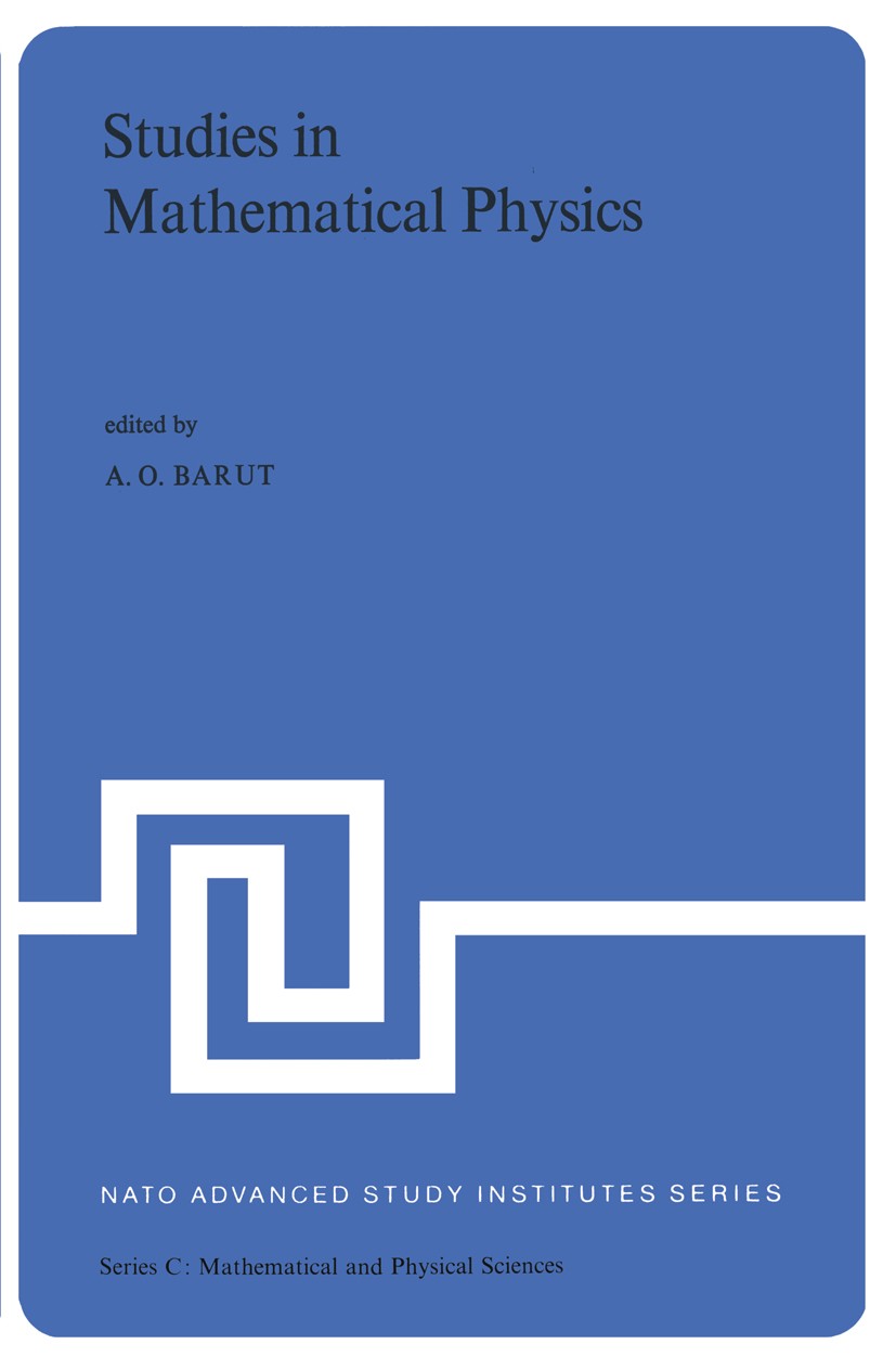 Titlebook: Studies in Mathematical Physics; Lectures Presented a A. O. Barut Book 1973 D. Reidel Publishing Company, Dordrecht 1973 Algebra.linear alg Titlebook: Studies in Mathematical Physics; Lectures Presented a A. O. Barut Book 1973 D. Reidel Publishing Company, Dordrecht 1973 Algebra.linear alg