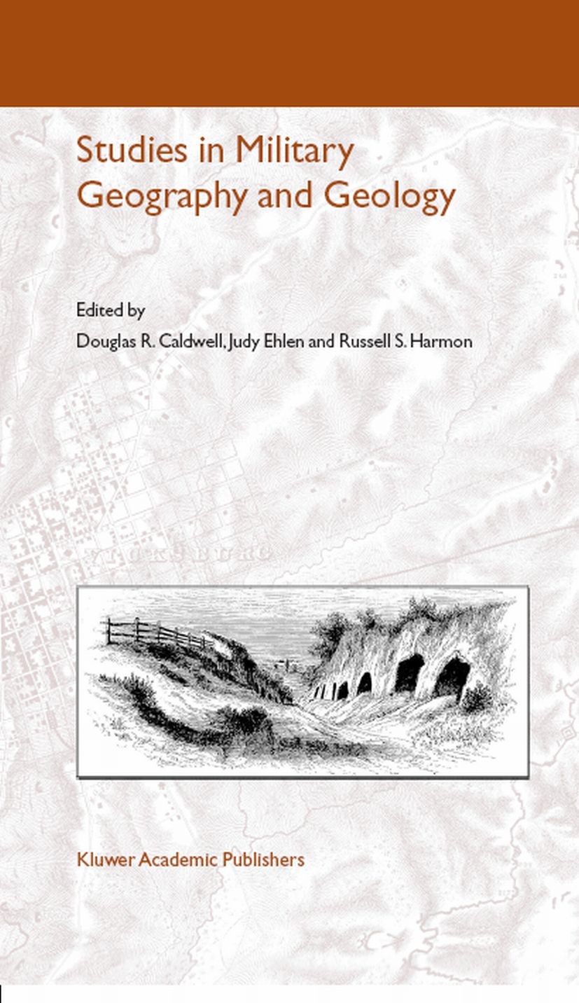 Titlebook: Studies in Military Geography and Geology; Douglas R. Caldwell,Judy Ehlen,Russell S. Harmon Book 2004 Springer Science+Business Media B.V. Titlebook: Studies in Military Geography and Geology; Douglas R. Caldwell,Judy Ehlen,Russell S. Harmon Book 2004 Springer Science+Business Media B.V.