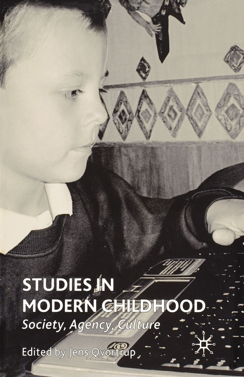Titlebook: Studies in Modern Childhood; Society, Agency, Cul Jens Qvortrup (Professor of Sociology) Book 2005 Palgrave Macmillan, a division of Macmil Titlebook: Studies in Modern Childhood; Society, Agency, Cul Jens Qvortrup (Professor of Sociology) Book 2005 Palgrave Macmillan, a division of Macmil