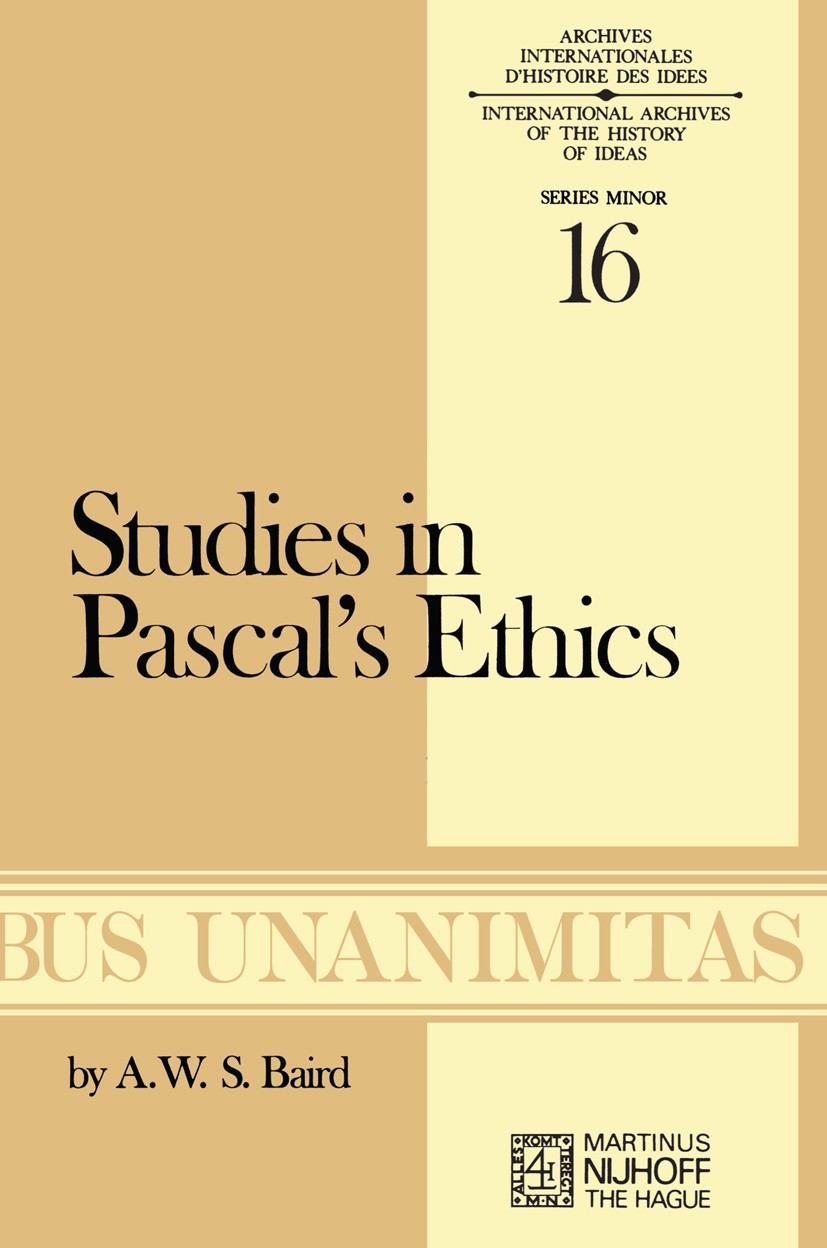 Titlebook: Studies in Pascal’s Ethics; A. W. S. Baird Book 1975 Martinus Nijhoff, The Hague, Netherlands 1975 ethics.morality.oral discourse Titlebook: Studies in Pascal’s Ethics; A. W. S. Baird Book 1975 Martinus Nijhoff, The Hague, Netherlands 1975 ethics.morality.oral discourse