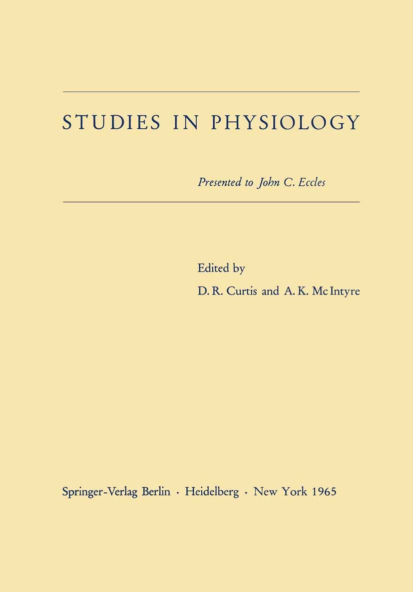 Titlebook: Studies in Physiology; Presented to John C. D. R. Curtis,A. K. McIntyre Conference proceedings 1965 Springer-Verlag Berlin Heidelberg 1965 Titlebook: Studies in Physiology; Presented to John C. D. R. Curtis,A. K. McIntyre Conference proceedings 1965 Springer-Verlag Berlin Heidelberg 1965
