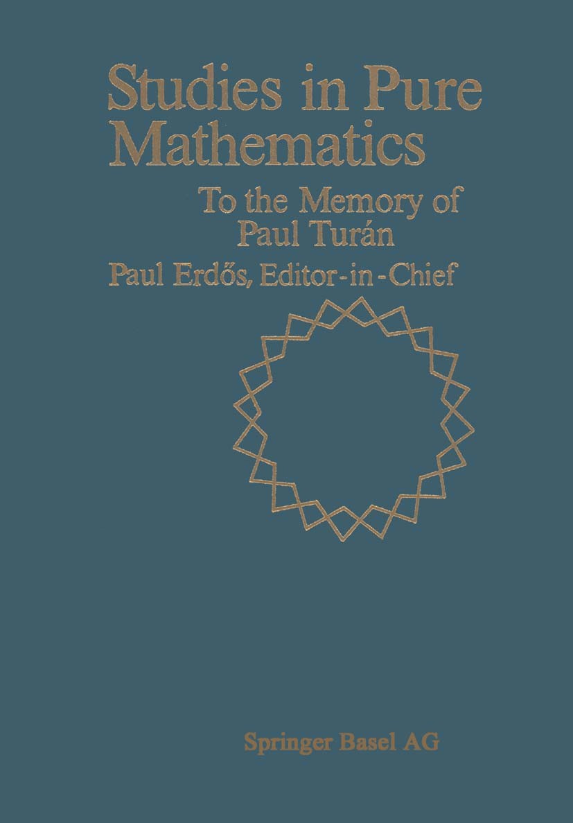 Titlebook: Studies in Pure Mathematics; To the Memory of Pau Paul Erdős,László Alpár,András Sárközy Book 1983 Springer Basel AG 1983 algebra.analytic Titlebook: Studies in Pure Mathematics; To the Memory of Pau Paul Erdős,László Alpár,András Sárközy Book 1983 Springer Basel AG 1983 algebra.analytic
