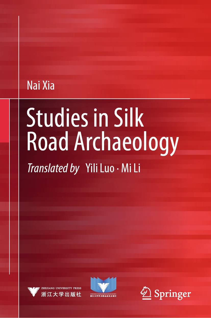 Titlebook: Studies in Silk Road Archaeology ; Nai Xia Book 2024 Zhejiang University Press 2024 Silk Road.Silk Road Archaeology.Sino-Western Exchange. Titlebook: Studies in Silk Road Archaeology ; Nai Xia Book 2024 Zhejiang University Press 2024 Silk Road.Silk Road Archaeology.Sino-Western Exchange.