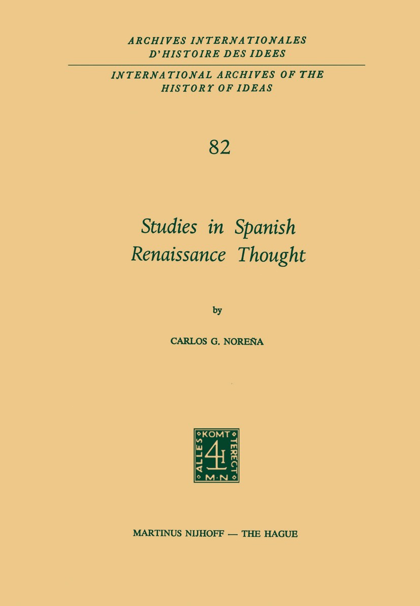 Titlebook: Studies in Spanish Renaissance Thought; Carlos G. Noreña Book 1975 Martinus Nijhoff, The Hague, Netherlands 1975 Renaissance.individual.na Titlebook: Studies in Spanish Renaissance Thought; Carlos G. Noreña Book 1975 Martinus Nijhoff, The Hague, Netherlands 1975 Renaissance.individual.na