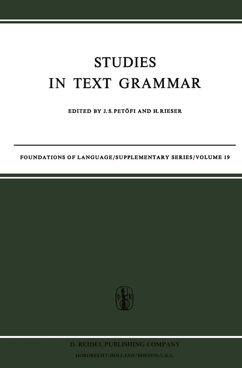 Titlebook: Studies in Text Grammar; J. S. Petöfi,H. Rieser Book 1973 D. Reidel Publishing Company, Dordrecht-Holland 1973 Derivation.German.Syntax.gr Titlebook: Studies in Text Grammar; J. S. Petöfi,H. Rieser Book 1973 D. Reidel Publishing Company, Dordrecht-Holland 1973 Derivation.German.Syntax.gr
