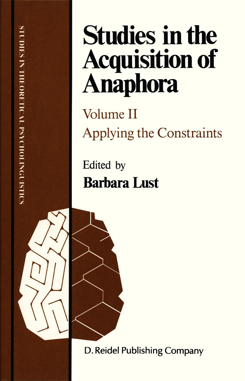 Titlebook: Studies in the Acquisition of Anaphora; Applying the Constra Barbara Lust Book 1987 D. Reidel Publishing Company 1987 Index.Parsing.languag Titlebook: Studies in the Acquisition of Anaphora; Applying the Constra Barbara Lust Book 1987 D. Reidel Publishing Company 1987 Index.Parsing.languag
