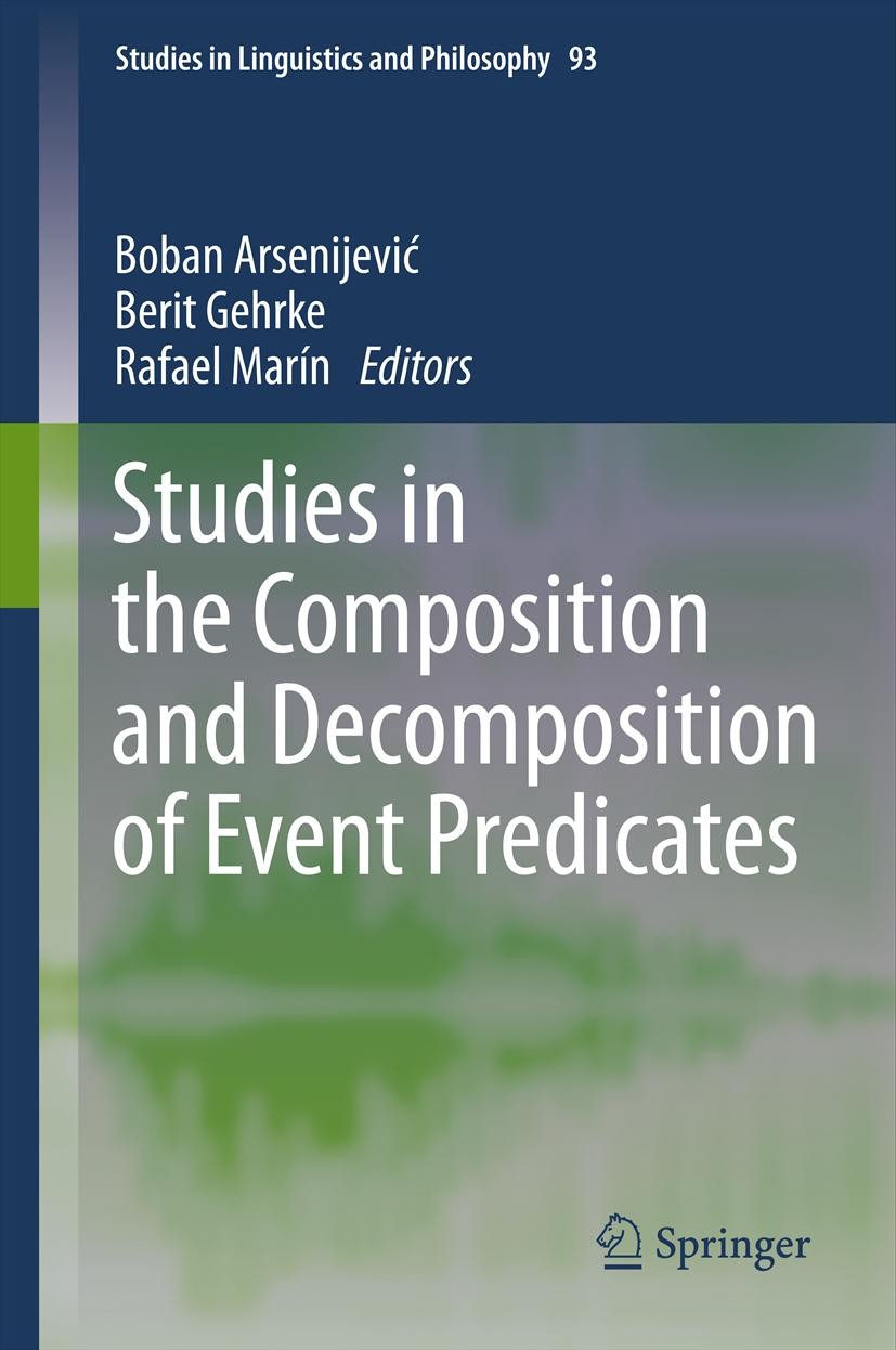 Titlebook: Studies in the Composition and Decomposition of Event Predicates; Boban Arsenijević,Berit Gehrke,Rafael Marín Book 2013 Springer Science+B Titlebook: Studies in the Composition and Decomposition of Event Predicates; Boban Arsenijević,Berit Gehrke,Rafael Marín Book 2013 Springer Science+B