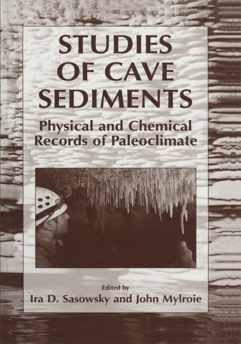 Titlebook: Studies of Cave Sediments; Physical and Chemica Ira D. Sasowsky,John Mylroie Conference proceedings 2004 Springer Science+Business Media Ne Titlebook: Studies of Cave Sediments; Physical and Chemica Ira D. Sasowsky,John Mylroie Conference proceedings 2004 Springer Science+Business Media Ne