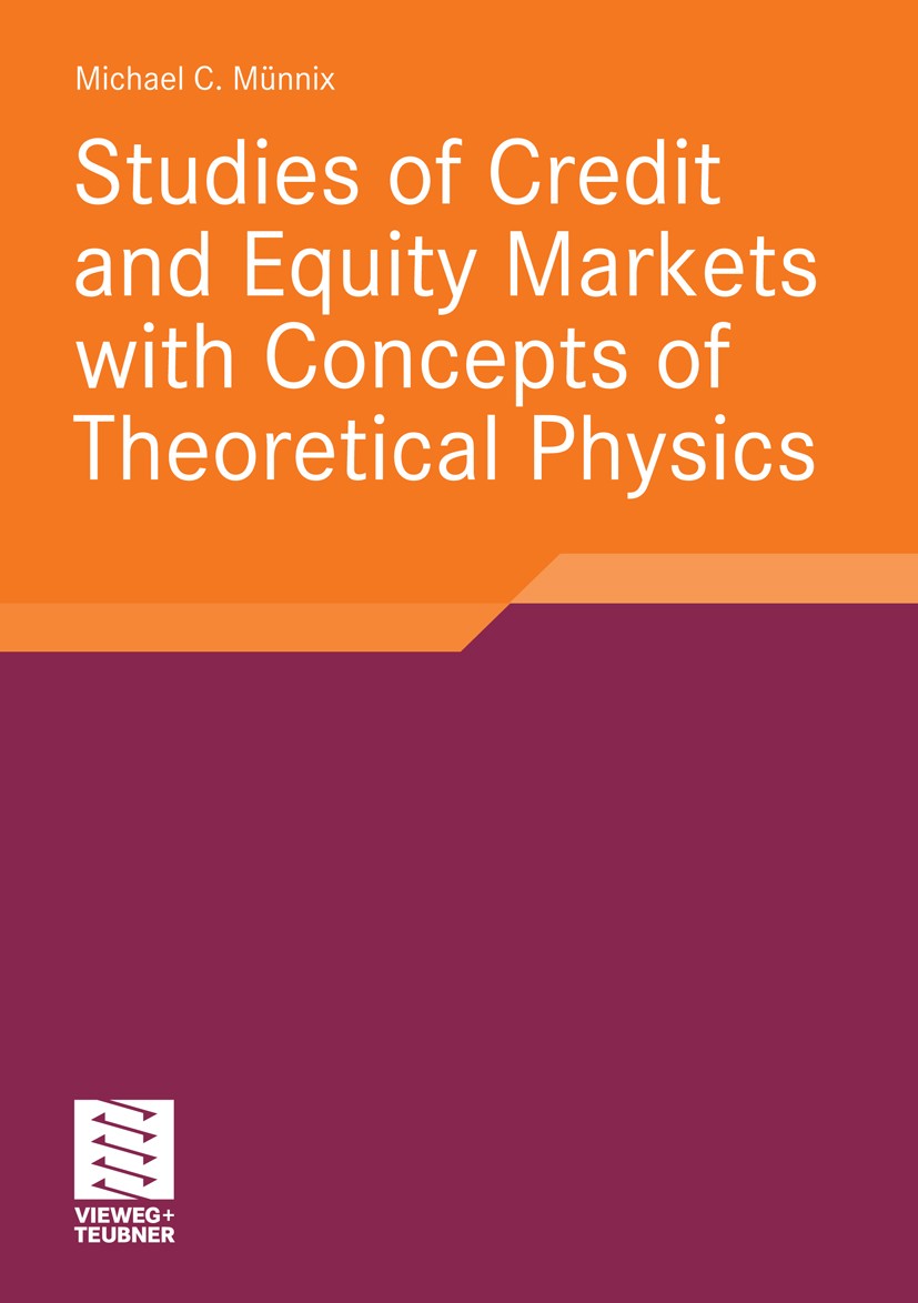Titlebook: Studies of Credit and Equity Markets with Concepts of Theoretical Physics; Michael C. Münnix Book 2011 Vieweg+Teubner Verlag | Springer Fa Titlebook: Studies of Credit and Equity Markets with Concepts of Theoretical Physics; Michael C. Münnix Book 2011 Vieweg+Teubner Verlag | Springer Fa