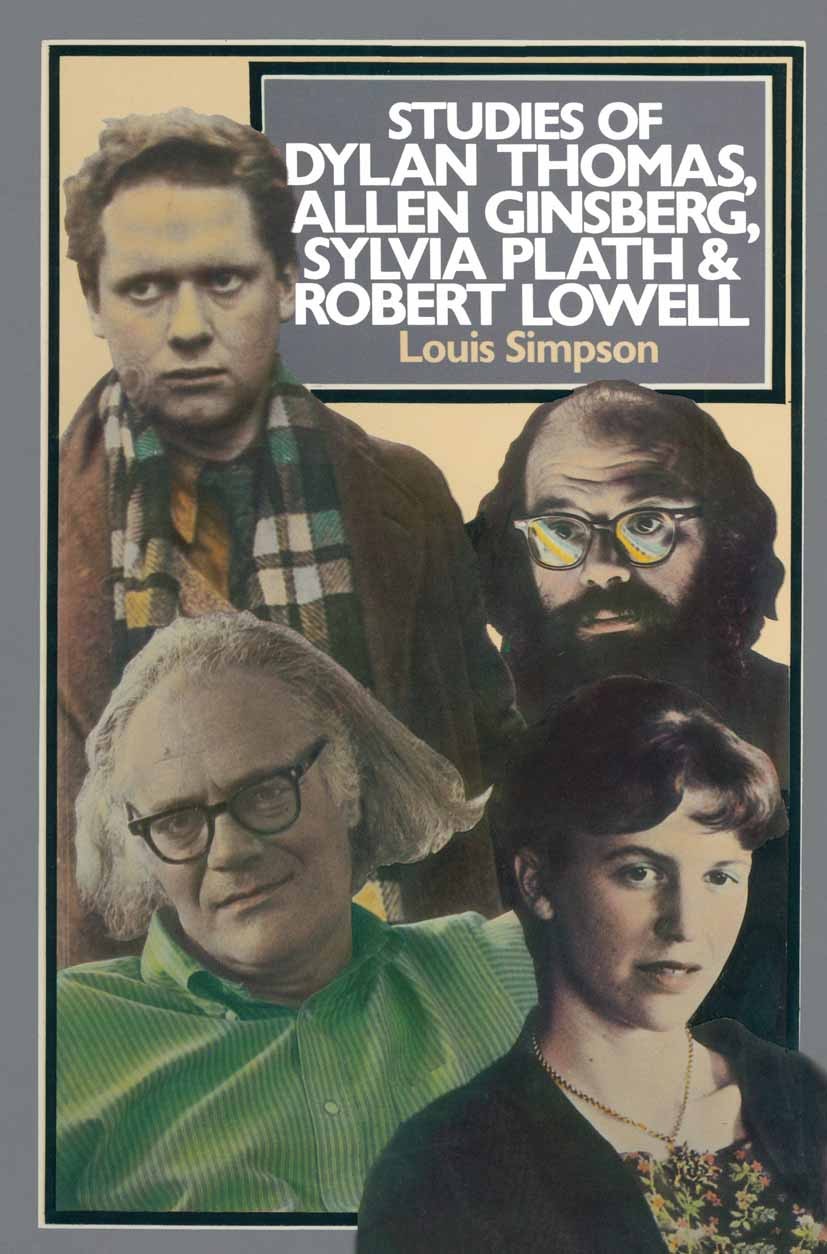 Titlebook: Studies of Dylan Thomas, Allen Ginsberg, Sylvia Plath and Robert Lowell; Louis Simpson Book 1978 Palgrave Macmillan, a division of Macmill Titlebook: Studies of Dylan Thomas, Allen Ginsberg, Sylvia Plath and Robert Lowell; Louis Simpson Book 1978 Palgrave Macmillan, a division of Macmill