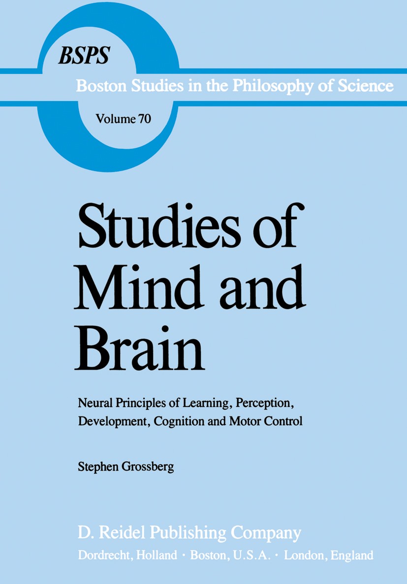 Titlebook: Studies of Mind and Brain; Neural Principles of Stephen Grossberg Book 1982 D. Reidel Publishing Company, Dordrecht, Holland 1982 attention Titlebook: Studies of Mind and Brain; Neural Principles of Stephen Grossberg Book 1982 D. Reidel Publishing Company, Dordrecht, Holland 1982 attention