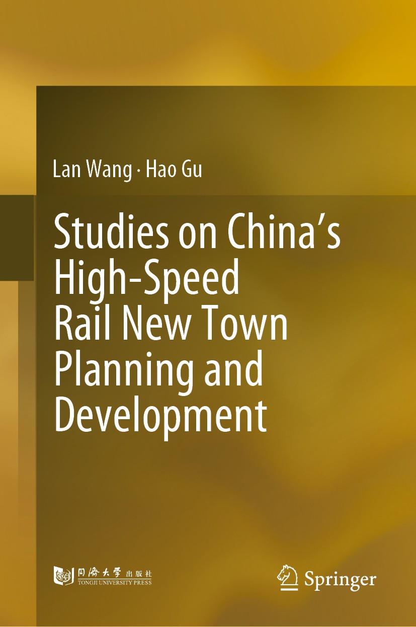 Titlebook: Studies on China’s High-Speed Rail New Town Planning and Development; Lan Wang,Hao Gu Book 2019 Springer Nature Singapore Pte Ltd. and Ton Titlebook: Studies on China’s High-Speed Rail New Town Planning and Development; Lan Wang,Hao Gu Book 2019 Springer Nature Singapore Pte Ltd. and Ton