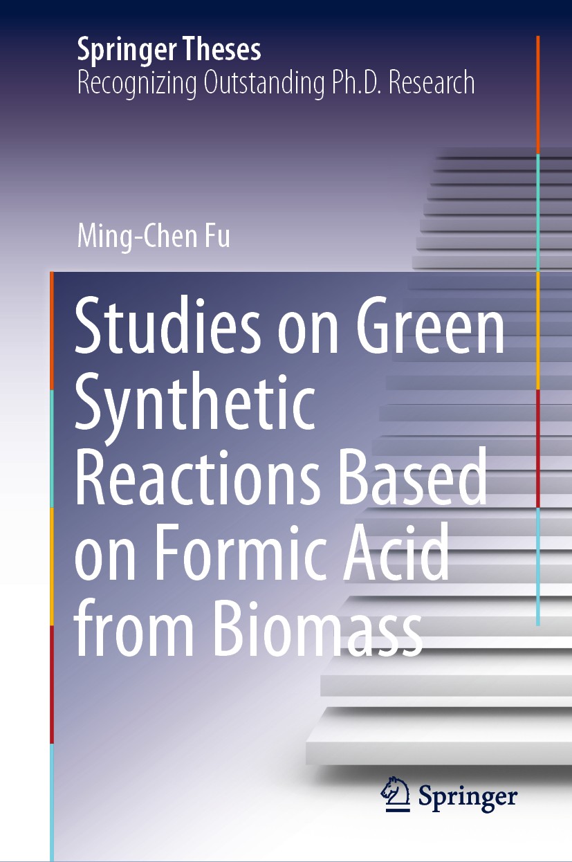 Titlebook: Studies on Green Synthetic Reactions Based on Formic Acid from Biomass; Ming-Chen Fu Book 2020 The Editor(s) (if applicable) and The Autho Titlebook: Studies on Green Synthetic Reactions Based on Formic Acid from Biomass; Ming-Chen Fu Book 2020 The Editor(s) (if applicable) and The Autho
