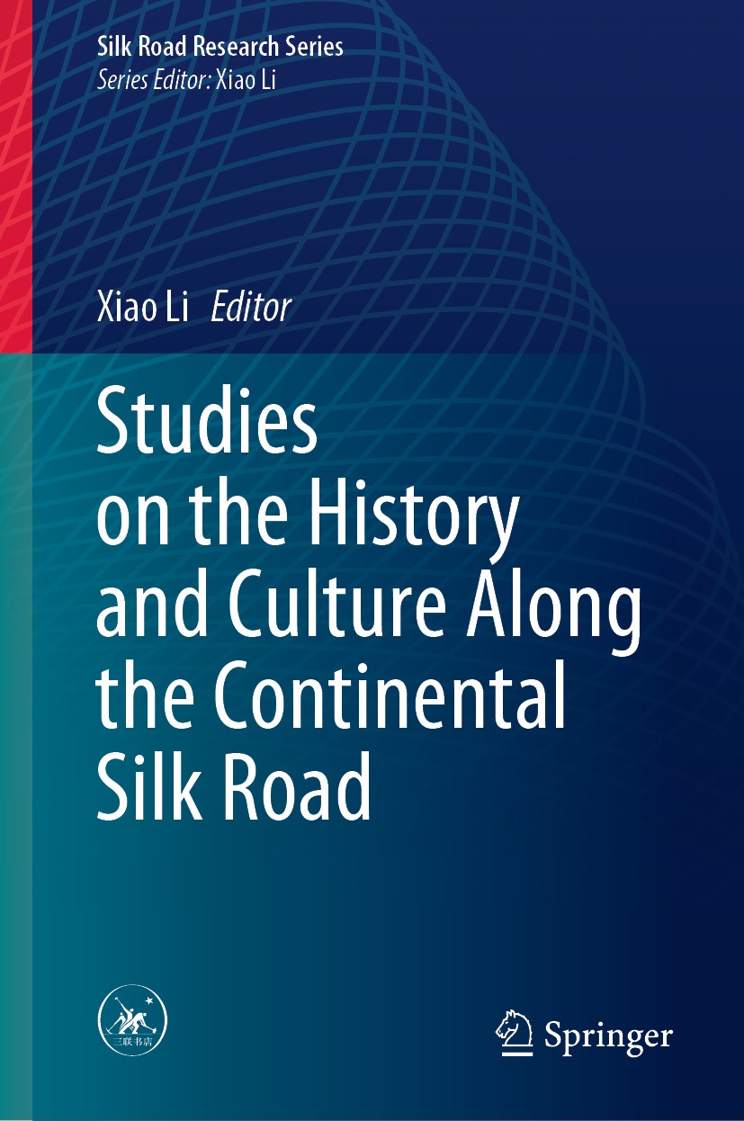 Titlebook: Studies on the History and Culture Along the Continental Silk Road; Xiao Li Book 2020 SDX Joint Publishing Co., Ltd. 2020 Chinese Classics Titlebook: Studies on the History and Culture Along the Continental Silk Road; Xiao Li Book 2020 SDX Joint Publishing Co., Ltd. 2020 Chinese Classics