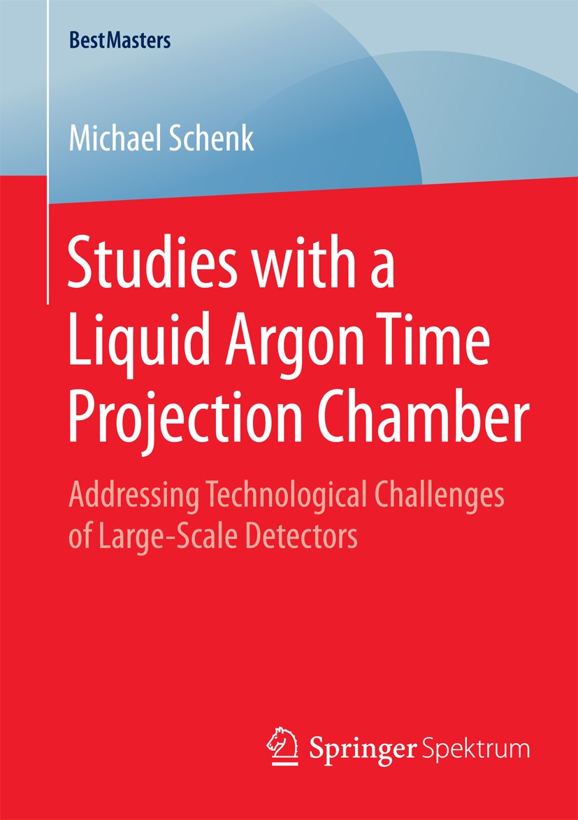 Titlebook: Studies with a Liquid Argon Time Projection Chamber; Addressing Technolog Michael Schenk Book 2015 Springer Fachmedien Wiesbaden 2015 Cryog Titlebook: Studies with a Liquid Argon Time Projection Chamber; Addressing Technolog Michael Schenk Book 2015 Springer Fachmedien Wiesbaden 2015 Cryog