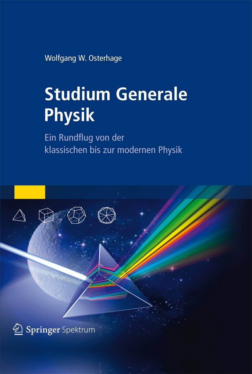 Titlebook: Studium Generale Physik; Ein Rundflug von der Wolfgang Osterhage Textbook 2013 Springer-Verlag GmbH Berlin Heidelberg 2013 Mechanik.Physik. Titlebook: Studium Generale Physik; Ein Rundflug von der Wolfgang Osterhage Textbook 2013 Springer-Verlag GmbH Berlin Heidelberg 2013 Mechanik.Physik.