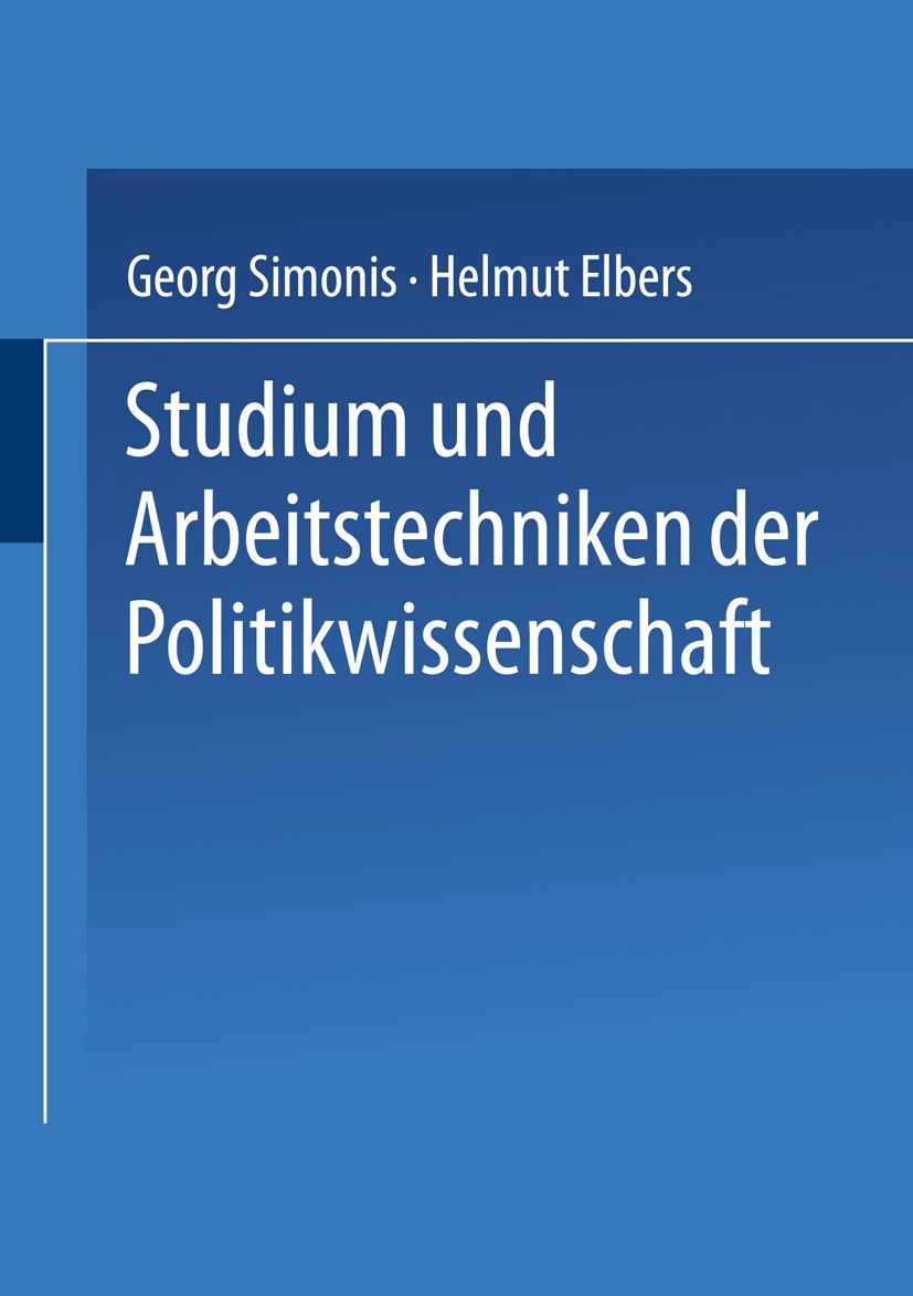 Titlebook: Studium und Arbeitstechniken der Politikwissenschaft; Georg Simonis,Helmut Elbers Book 20031st edition VS Verlag für Sozialwissenschaften Titlebook: Studium und Arbeitstechniken der Politikwissenschaft; Georg Simonis,Helmut Elbers Book 20031st edition VS Verlag für Sozialwissenschaften