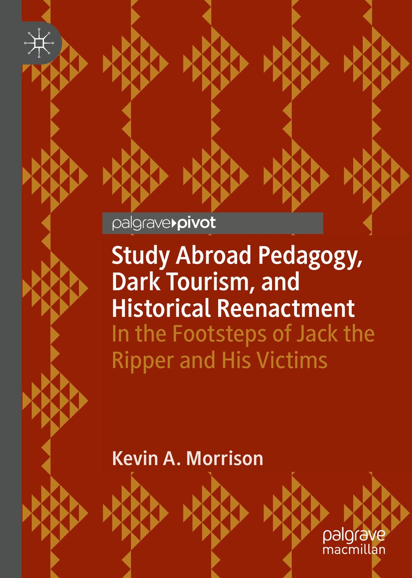 Titlebook: Study Abroad Pedagogy, Dark Tourism, and Historical Reenactment; In the Footsteps of Kevin A. Morrison Book 2019 The Editor(s) (if applica Titlebook: Study Abroad Pedagogy, Dark Tourism, and Historical Reenactment; In the Footsteps of Kevin A. Morrison Book 2019 The Editor(s) (if applica