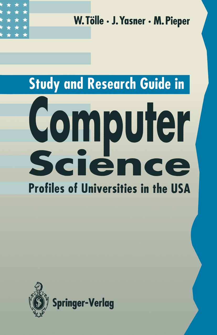 Titlebook: Study and Research Guide in Computer Science; Profiles of Universi Wolfgang Tölle,Jason Yasner,Michael Pieper Book 1993 Springer-Verlag Ber Titlebook: Study and Research Guide in Computer Science; Profiles of Universi Wolfgang Tölle,Jason Yasner,Michael Pieper Book 1993 Springer-Verlag Ber