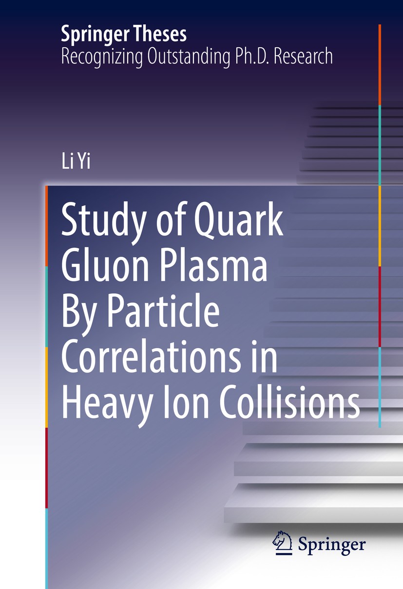 Titlebook: Study of Quark Gluon Plasma By Particle Correlations in Heavy Ion Collisions; Li Yi Book 2016 Springer Science+Business Media New York 201 Titlebook: Study of Quark Gluon Plasma By Particle Correlations in Heavy Ion Collisions; Li Yi Book 2016 Springer Science+Business Media New York 201