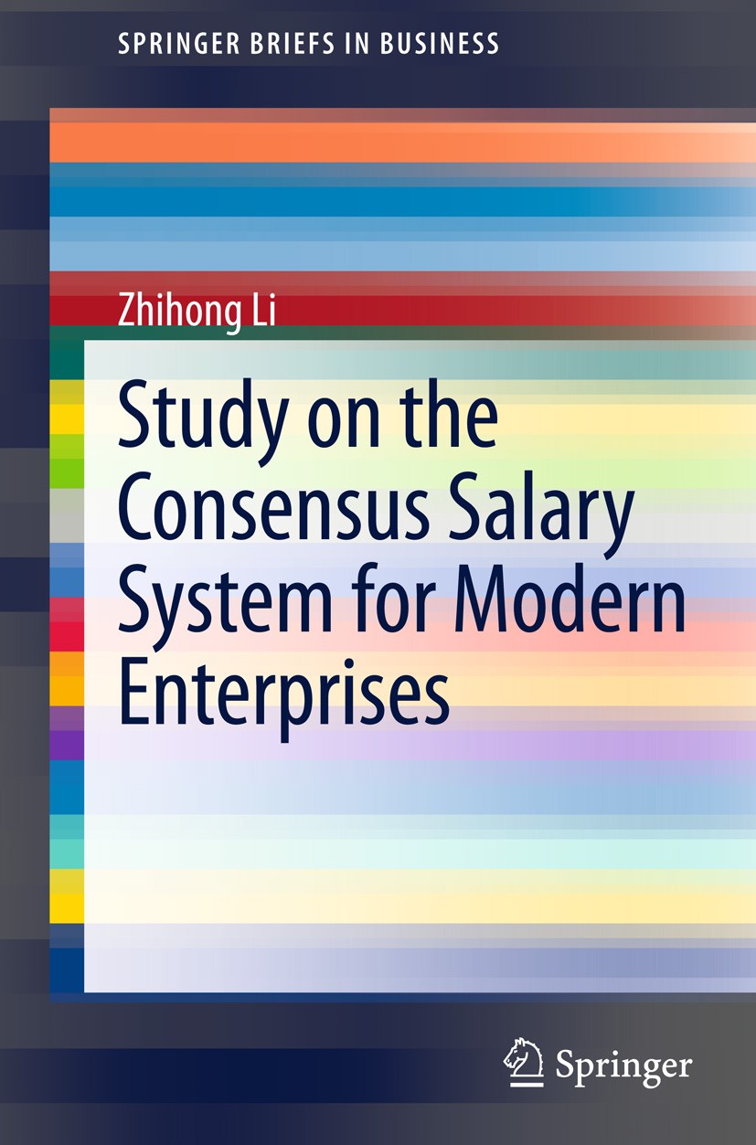 Titlebook: Study on the Consensus Salary System for Modern Enterprises; Zhihong Li Book 2013 The Author(s) 2013 consensus salary model.modern enterpr Titlebook: Study on the Consensus Salary System for Modern Enterprises; Zhihong Li Book 2013 The Author(s) 2013 consensus salary model.modern enterpr