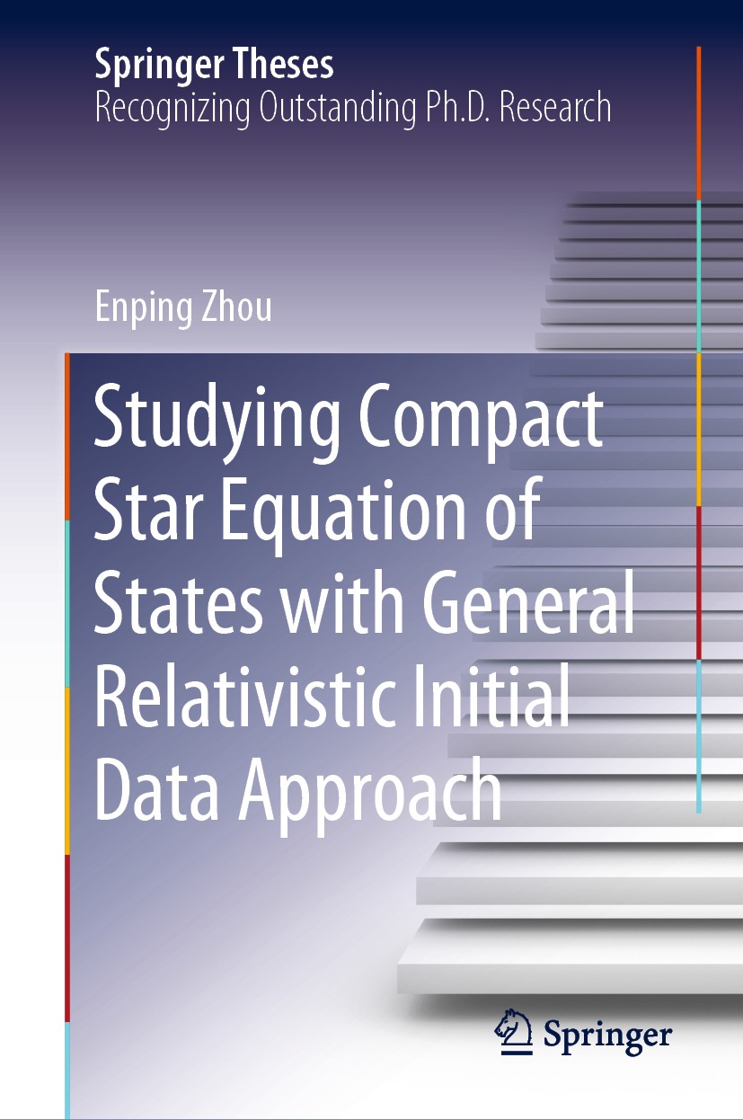 Titlebook: Studying Compact Star Equation of States with General Relativistic Initial Data Approach; Enping Zhou Book 2020 Springer Nature Singapore Titlebook: Studying Compact Star Equation of States with General Relativistic Initial Data Approach; Enping Zhou Book 2020 Springer Nature Singapore
