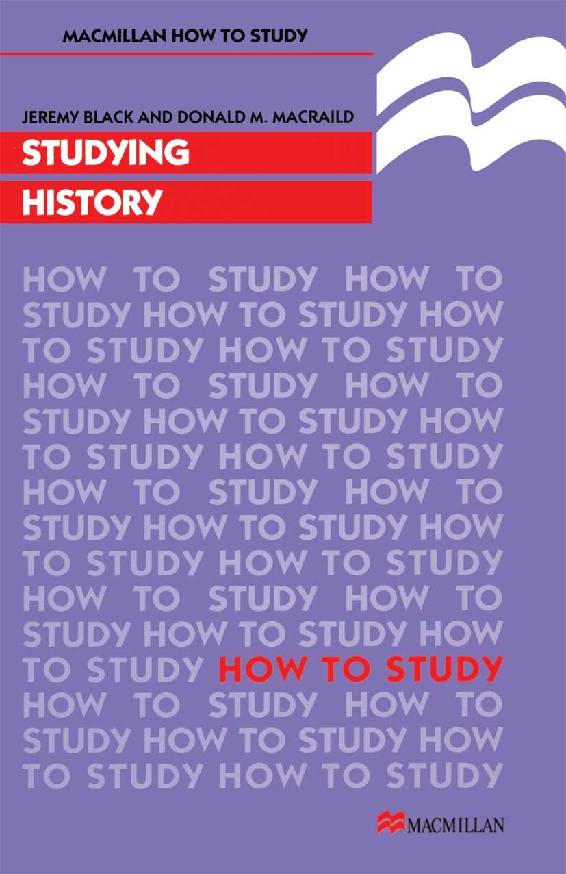 Titlebook: Studying History; Jeremy Black,Donald M. MacRaild Textbook 1997Latest edition Macmillan Publishers Limited 1997 access.concept.dance.histo Titlebook: Studying History; Jeremy Black,Donald M. MacRaild Textbook 1997Latest edition Macmillan Publishers Limited 1997 access.concept.dance.histo
