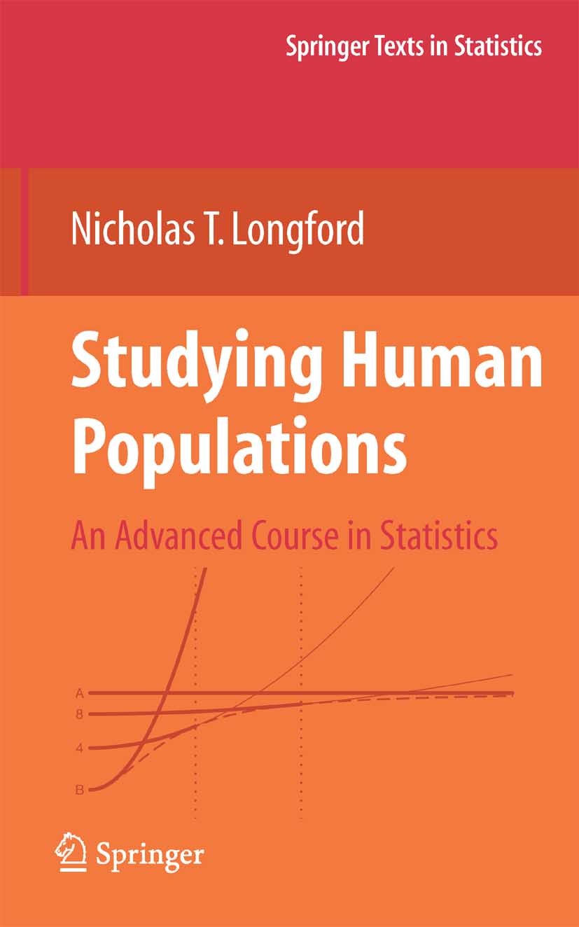 Titlebook: Studying Human Populations; An Advanced Course i Nicholas T. Longford Textbook 2008 Springer-Verlag New York 2008 Analysis.Experiment.causa Titlebook: Studying Human Populations; An Advanced Course i Nicholas T. Longford Textbook 2008 Springer-Verlag New York 2008 Analysis.Experiment.causa