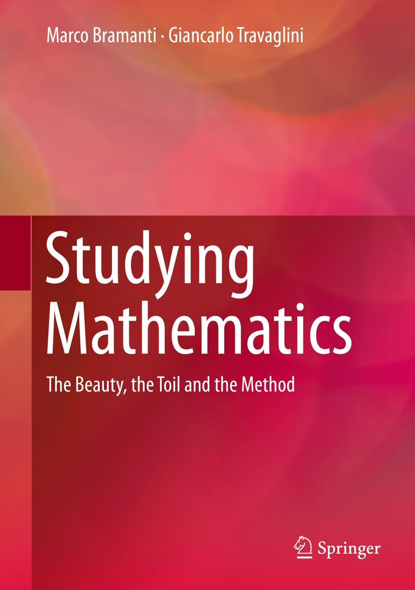 Titlebook: Studying Mathematics; The Beauty, the Toil Marco Bramanti,Giancarlo Travaglini Book 2018 Springer International Publishing AG, part of Spri Titlebook: Studying Mathematics; The Beauty, the Toil Marco Bramanti,Giancarlo Travaglini Book 2018 Springer International Publishing AG, part of Spri