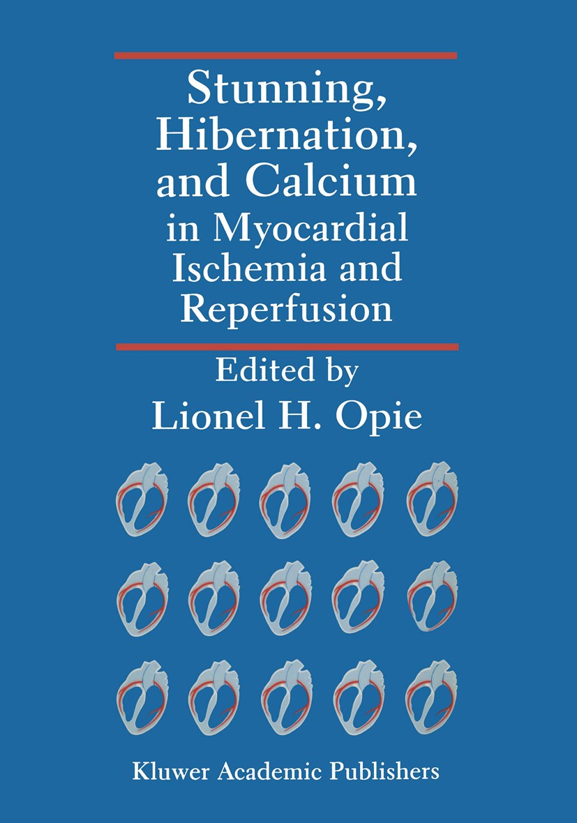 Titlebook: Stunning, Hibernation, and Calcium in Myocardial Ischemia and Reperfusion; Lionel H. Opie (Professor of Medicine, Visiting Pr Book 1992 Kl Titlebook: Stunning, Hibernation, and Calcium in Myocardial Ischemia and Reperfusion; Lionel H. Opie (Professor of Medicine, Visiting Pr Book 1992 Kl
