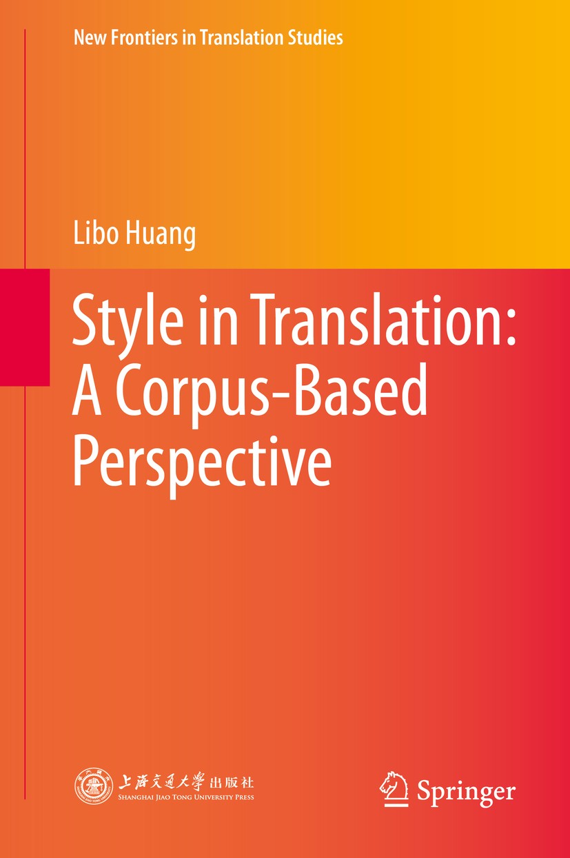 Titlebook: Style in Translation: A Corpus-Based Perspective; Libo Huang Book 2015 Shanghai Jiao Tong University Press and Springer-Verlag Berlin Heid Titlebook: Style in Translation: A Corpus-Based Perspective; Libo Huang Book 2015 Shanghai Jiao Tong University Press and Springer-Verlag Berlin Heid