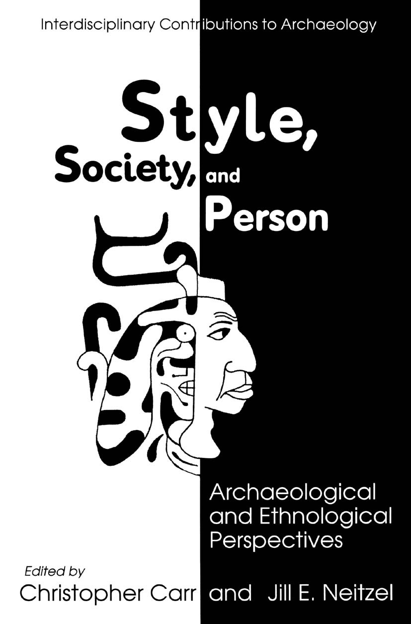 Titlebook: Style, Society, and Person; Archaeological and E Christopher Carr,Jill E. Neitzel Book 1995 Springer Science+Business Media New York 1995 I Titlebook: Style, Society, and Person; Archaeological and E Christopher Carr,Jill E. Neitzel Book 1995 Springer Science+Business Media New York 1995 I