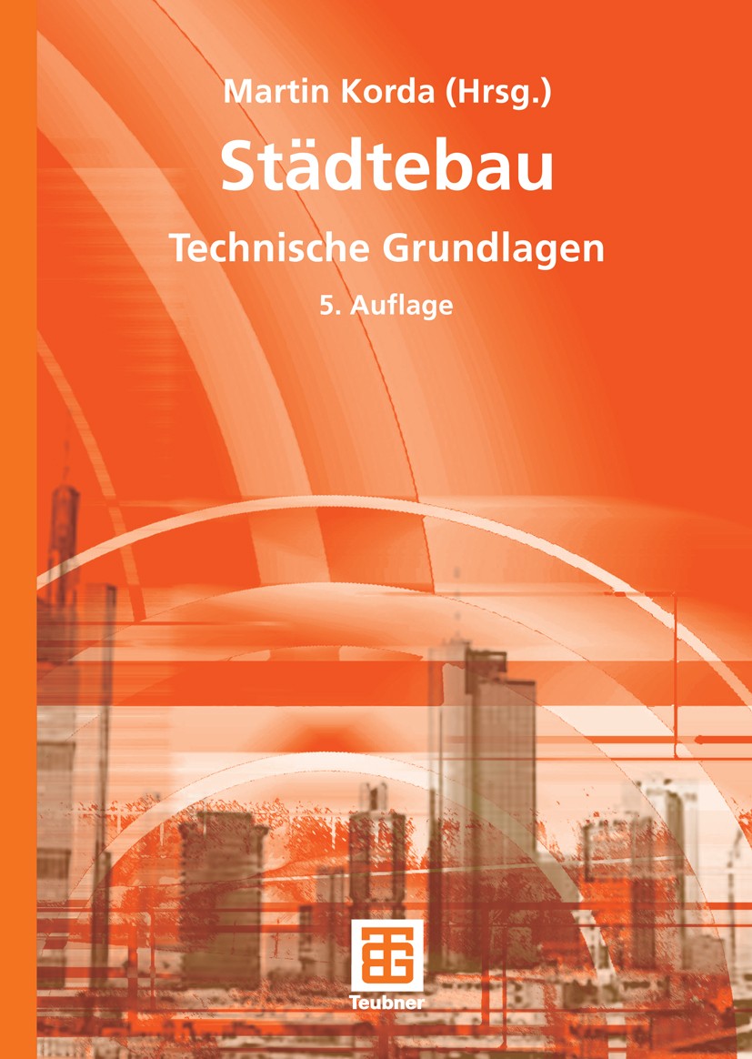 Titlebook: Städtebau; Technische Grundlage Martin Korda (Lehrbeauftragter) Textbook 2005Latest edition B. G. Teubner Verlag / GWV Fachverlage GmbH, Wi Titlebook: Städtebau; Technische Grundlage Martin Korda (Lehrbeauftragter) Textbook 2005Latest edition B. G. Teubner Verlag / GWV Fachverlage GmbH, Wi