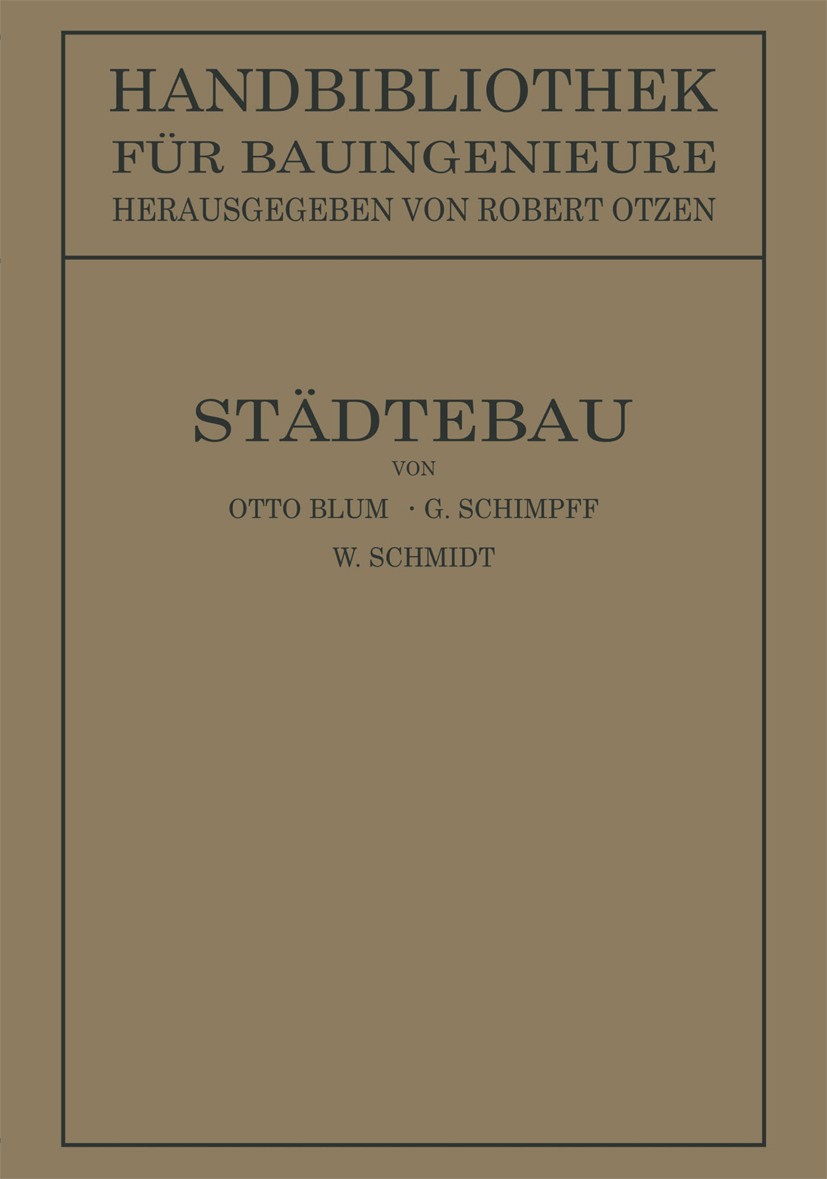 Titlebook: Städtebau; Otto Blum,G. Schimpff,W. Schmidt Book 19211st edition Springer-Verlag Berlin Heidelberg 1921 Architektur.Bautechnik.Bauwesen.Ge Titlebook: Städtebau; Otto Blum,G. Schimpff,W. Schmidt Book 19211st edition Springer-Verlag Berlin Heidelberg 1921 Architektur.Bautechnik.Bauwesen.Ge