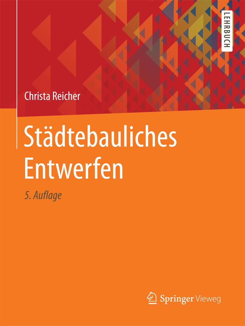 Titlebook: Städtebauliches Entwerfen; Christa Reicher Textbook 2017Latest edition Springer Fachmedien Wiesbaden GmbH 2017 Architekten.Entwerfen.Entwu Titlebook: Städtebauliches Entwerfen; Christa Reicher Textbook 2017Latest edition Springer Fachmedien Wiesbaden GmbH 2017 Architekten.Entwerfen.Entwu