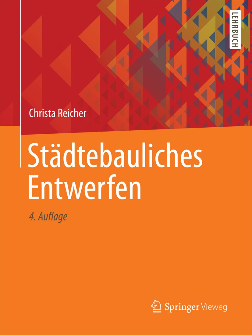 Titlebook: Städtebauliches Entwerfen; Christa Reicher Textbook 20164th edition Springer Fachmedien Wiesbaden GmbH 2016 Architekten.Entwerfen.Entwurfs Titlebook: Städtebauliches Entwerfen; Christa Reicher Textbook 20164th edition Springer Fachmedien Wiesbaden GmbH 2016 Architekten.Entwerfen.Entwurfs
