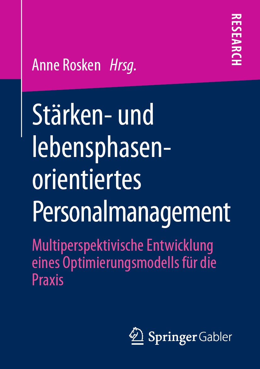 Titlebook: Stärken- und lebensphasenorientiertes Personalmanagement; Multiperspektivische Anne Rosken Book 2020 Springer Fachmedien Wiesbaden GmbH, ei Titlebook: Stärken- und lebensphasenorientiertes Personalmanagement; Multiperspektivische Anne Rosken Book 2020 Springer Fachmedien Wiesbaden GmbH, ei