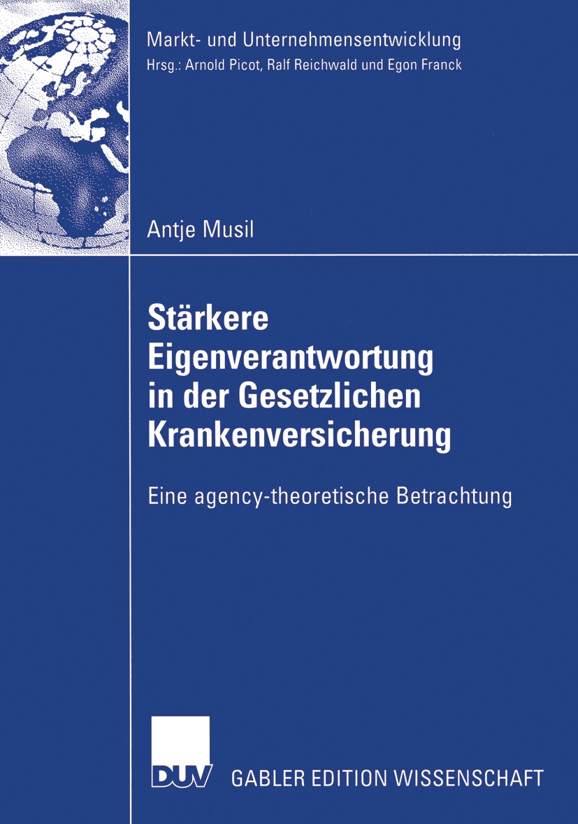 Titlebook: Stärkere Eigenverantwortung in der Gesetzlichen Krankenversicherung; Eine agency-theoreti Antje Musil Book 2003 Deutscher Universitäts-Verl Titlebook: Stärkere Eigenverantwortung in der Gesetzlichen Krankenversicherung; Eine agency-theoreti Antje Musil Book 2003 Deutscher Universitäts-Verl