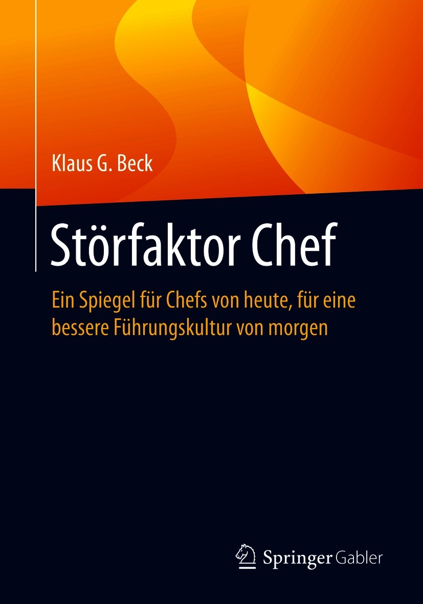 Titlebook: Störfaktor Chef; Ein Spiegel für Chef Klaus G. Beck Book 2021 Der/die Herausgeber bzw. der/die Autor(en), exklusiv lizenziert durch Springe Titlebook: Störfaktor Chef; Ein Spiegel für Chef Klaus G. Beck Book 2021 Der/die Herausgeber bzw. der/die Autor(en), exklusiv lizenziert durch Springe